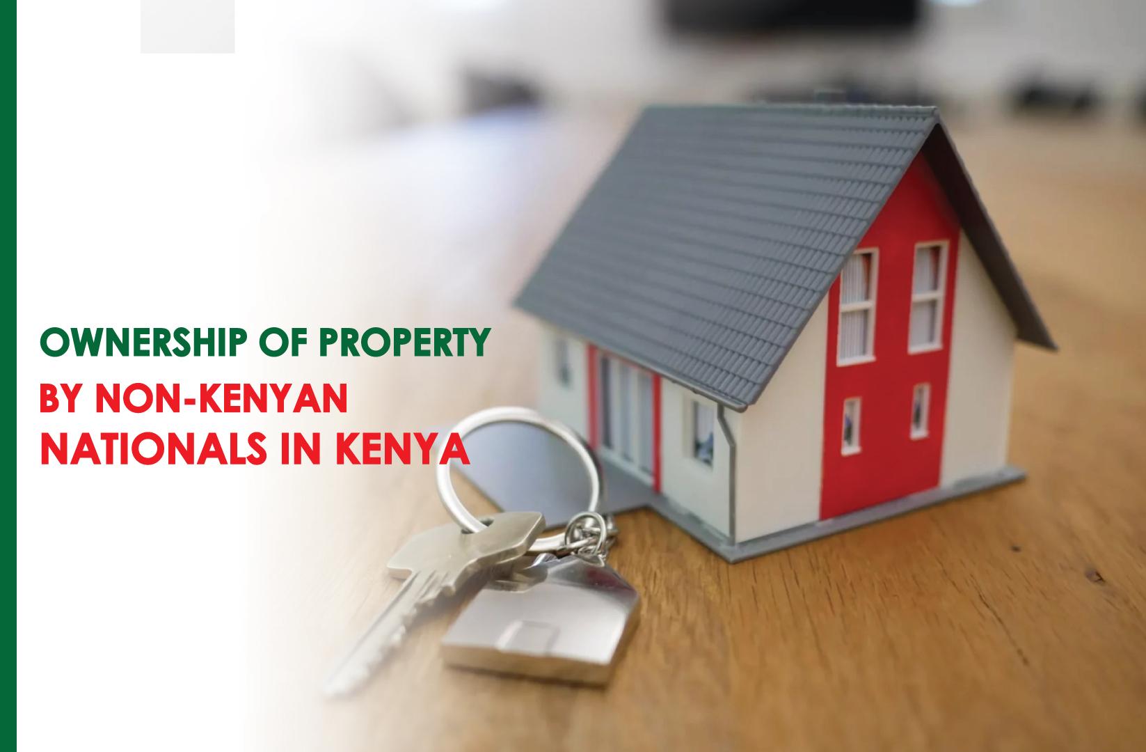 Ownership of Property in Nairobi by Non-Kenyan Nationals in Kenya | can a foreigner own land in kenya