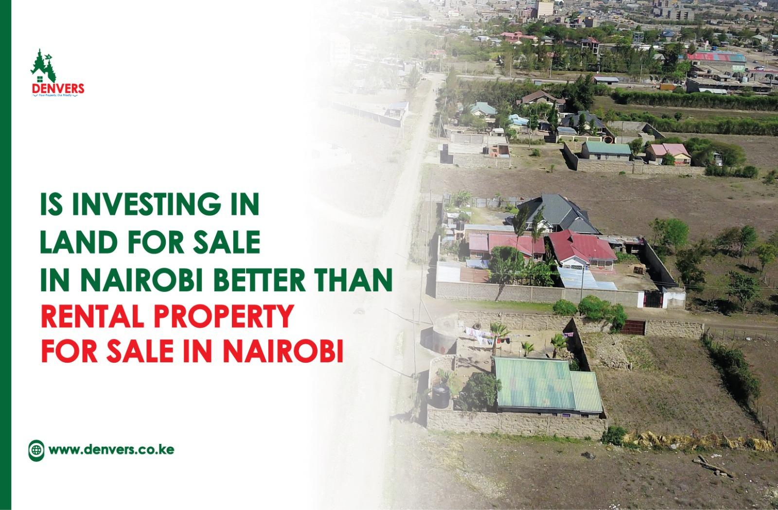 Is Investing in Land for Sale in Nairobi Better Than Rental Property for Sale in Nairobi?