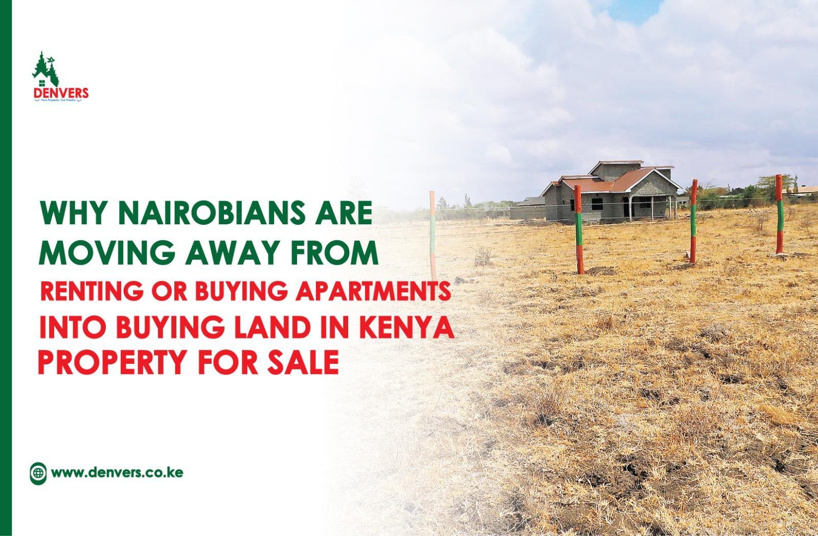 Why Nairobians are Moving Away from Renting or Buying Apartments into Buying Land in Kenya Property for Sale