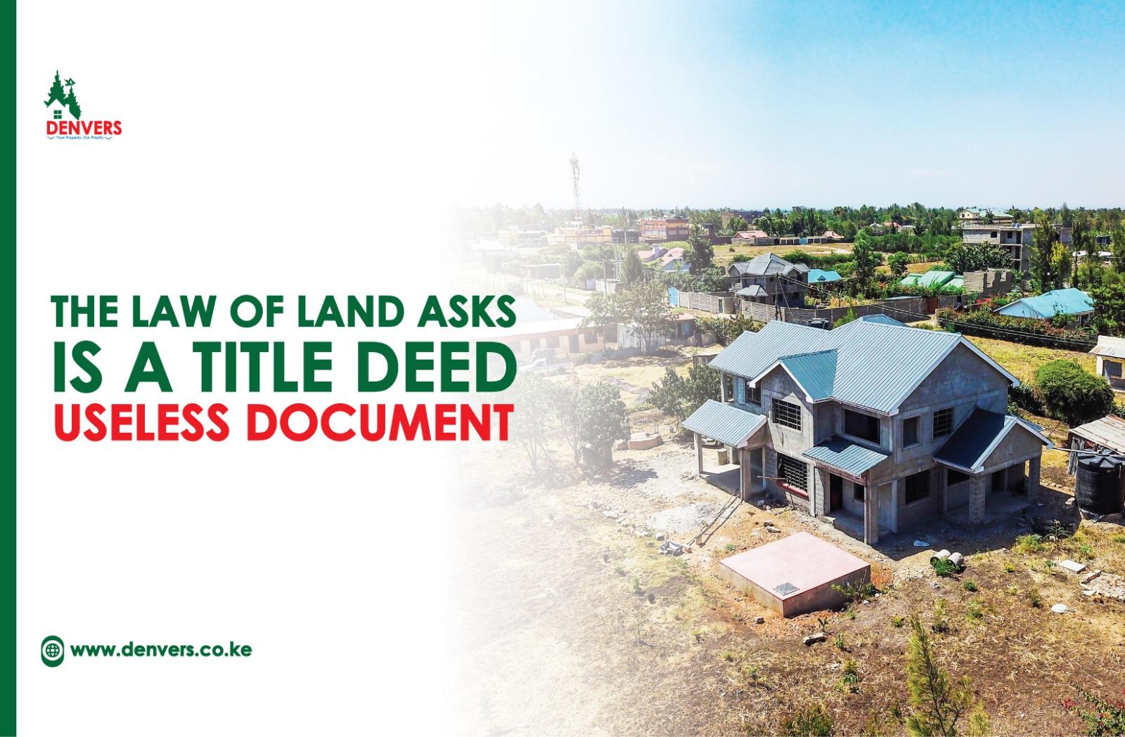 The Law of The Land asks Is a Title Deed Useless Document | importance of title deed