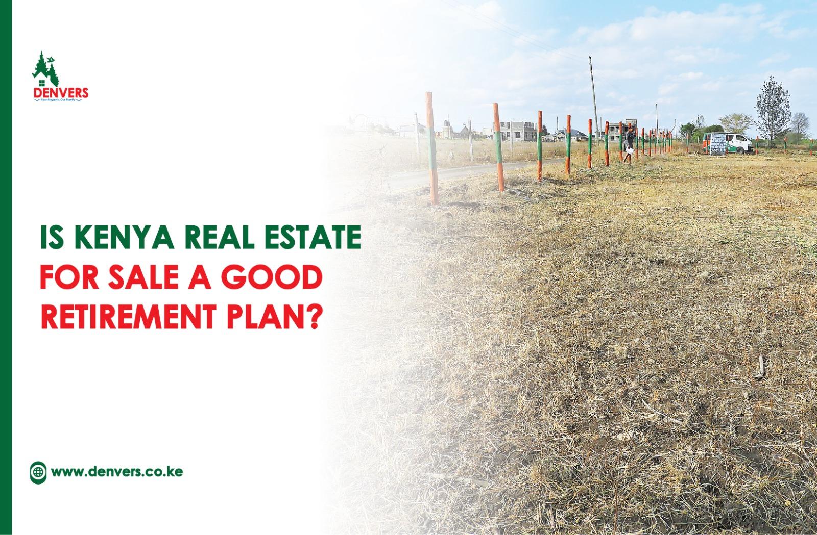 Is Kenya Real Estate for Sale a Good Retirement Plan? | Best Retirement Investments In Kenya