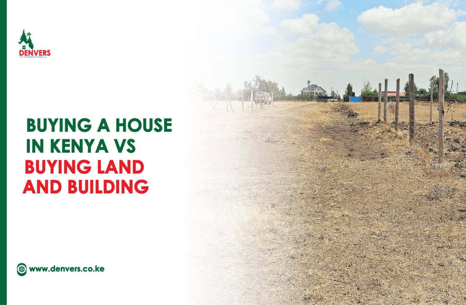 Buying a House in Kenya Vs Buying Land and Building