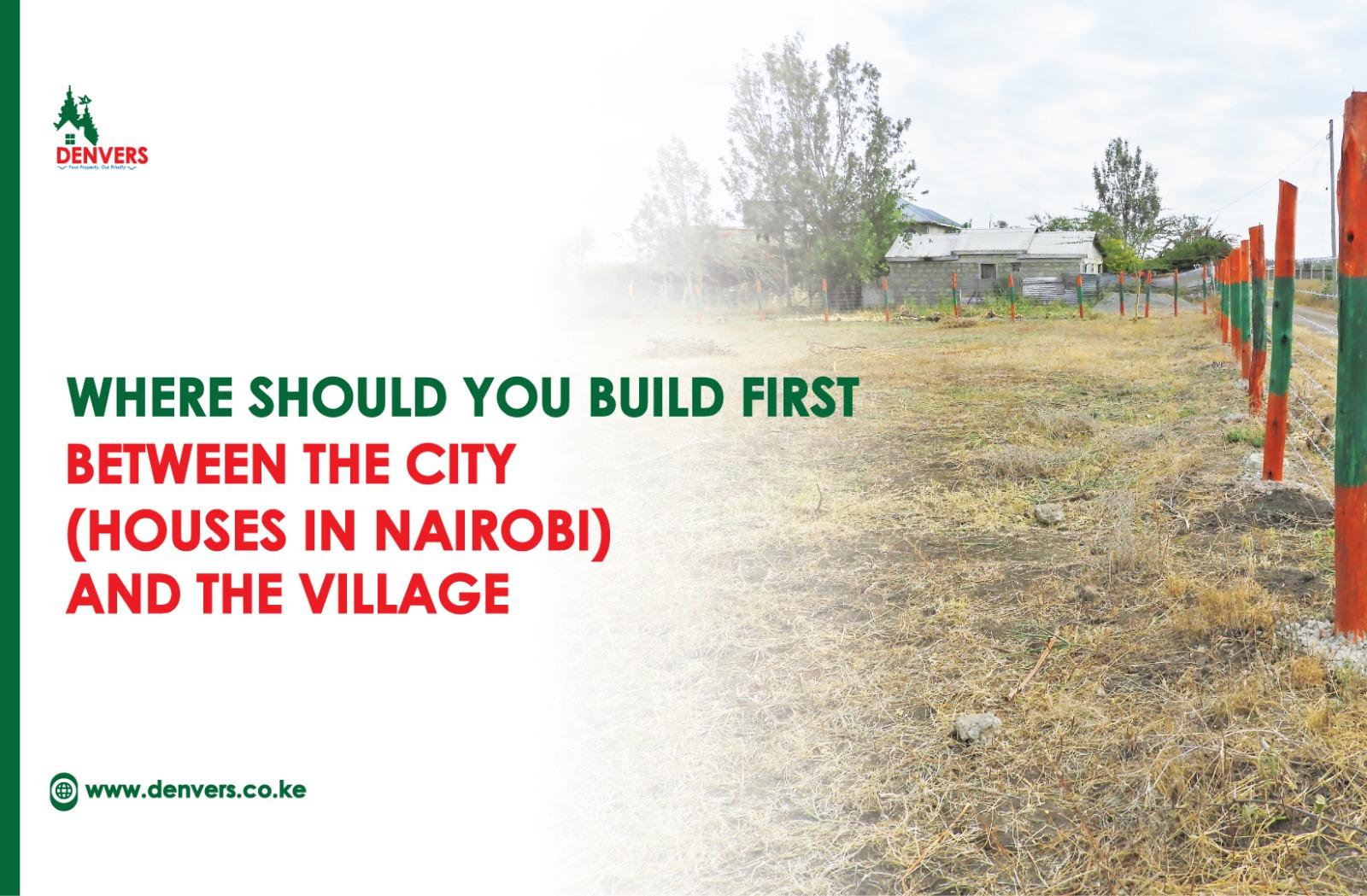 Where should you build first between the city (houses in Nairobi) and The Village