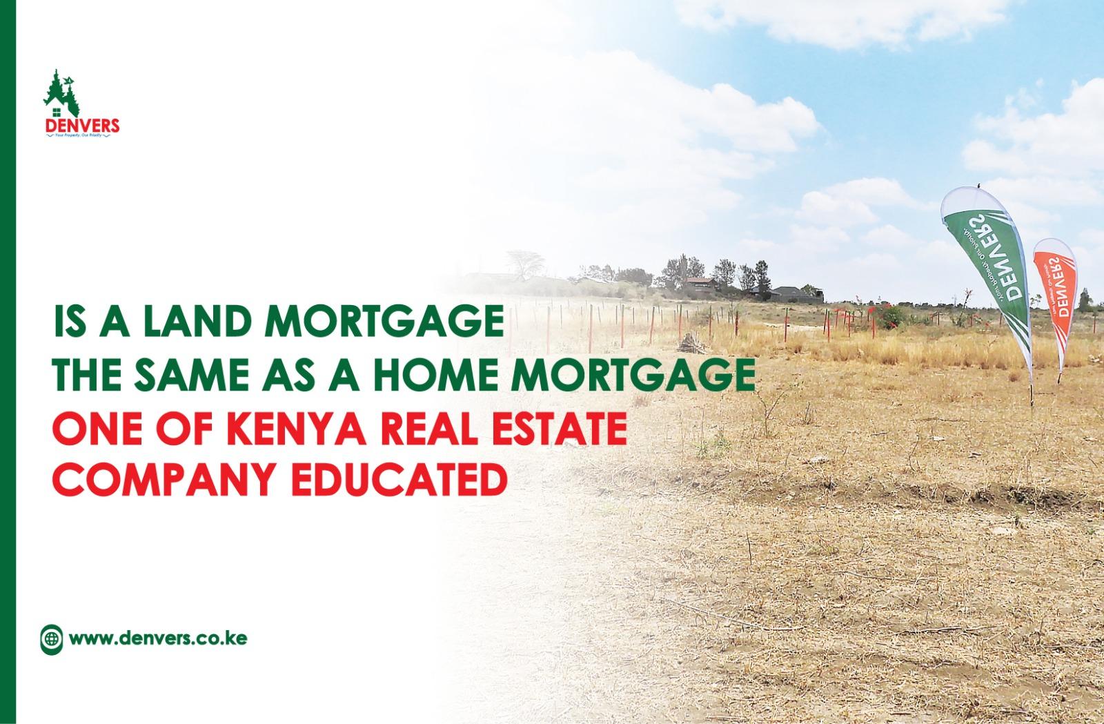 Is a Land Mortgage the same as a Home Mortgage? | mortgages in kenya