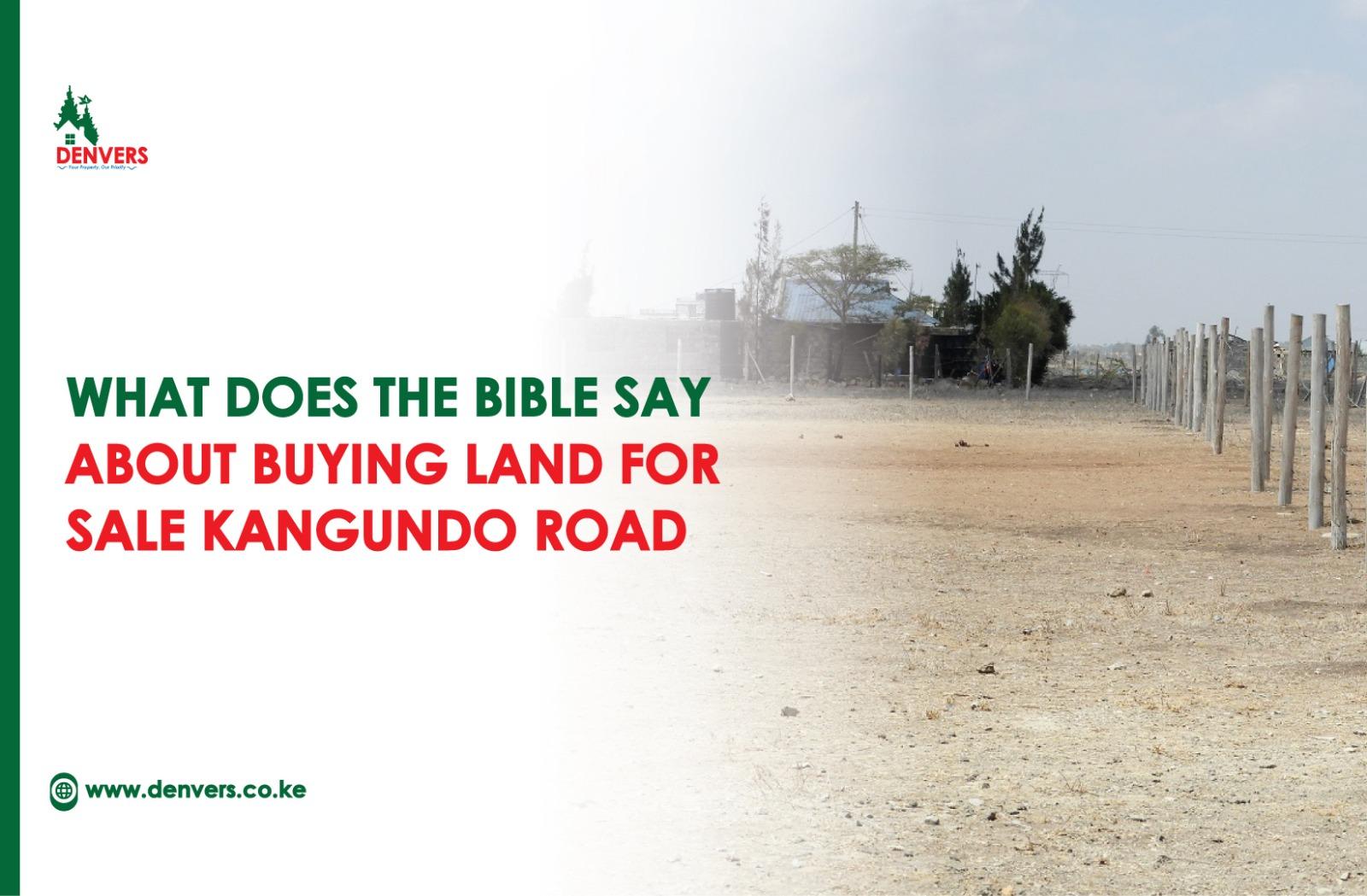 What Does the Bible say about Buying of Land for Sale Kangundo Road