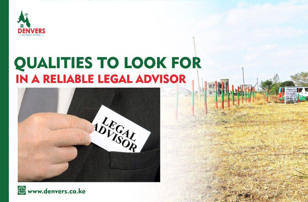 Qualities to Look for in a Reliable Legal Advisor or Real Estate Lawyer in Kenya