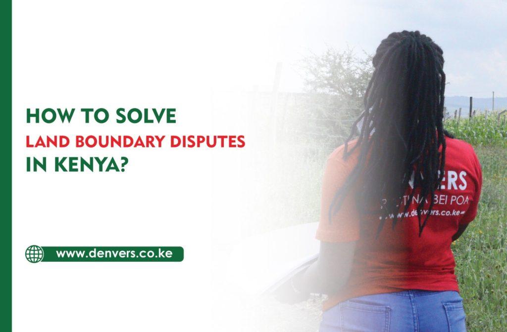 How to Solve Land Boundary Disputes in Kenya
