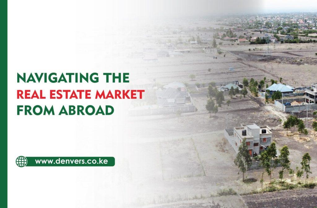 Navigating the real estate market in kenya from abroad