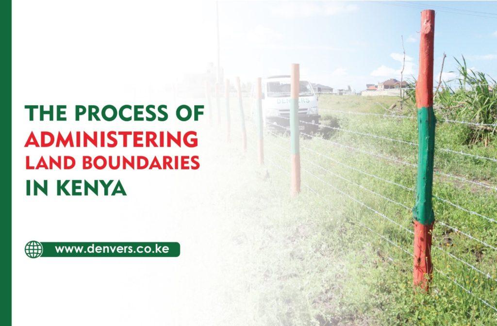 The process of Administering land  Boundaries in Kenya