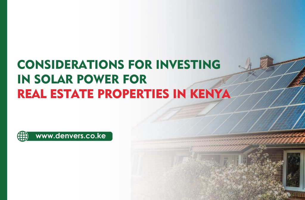Considerations for Investing in Solar Power for Real Estate Properties in Kenya
