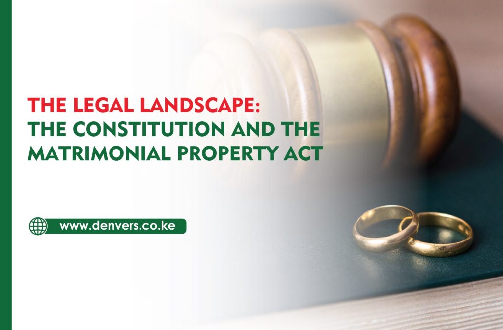The Legal Landscape: The Constitution and the Matrimonial Property Act in Kenya
