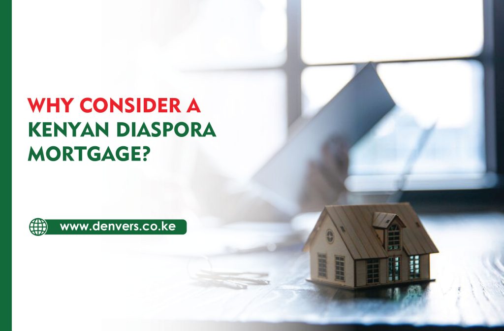 Why you should consider a Kenyan Diaspora Mortgage