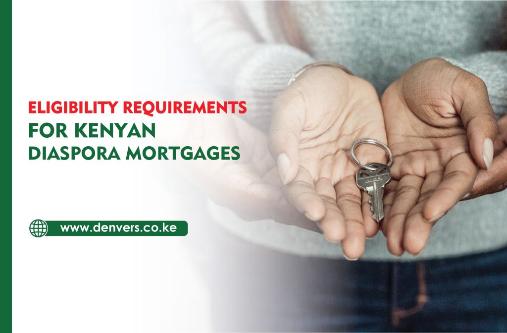 Eligibility Requirements for Kenyan Diaspora Mortgages