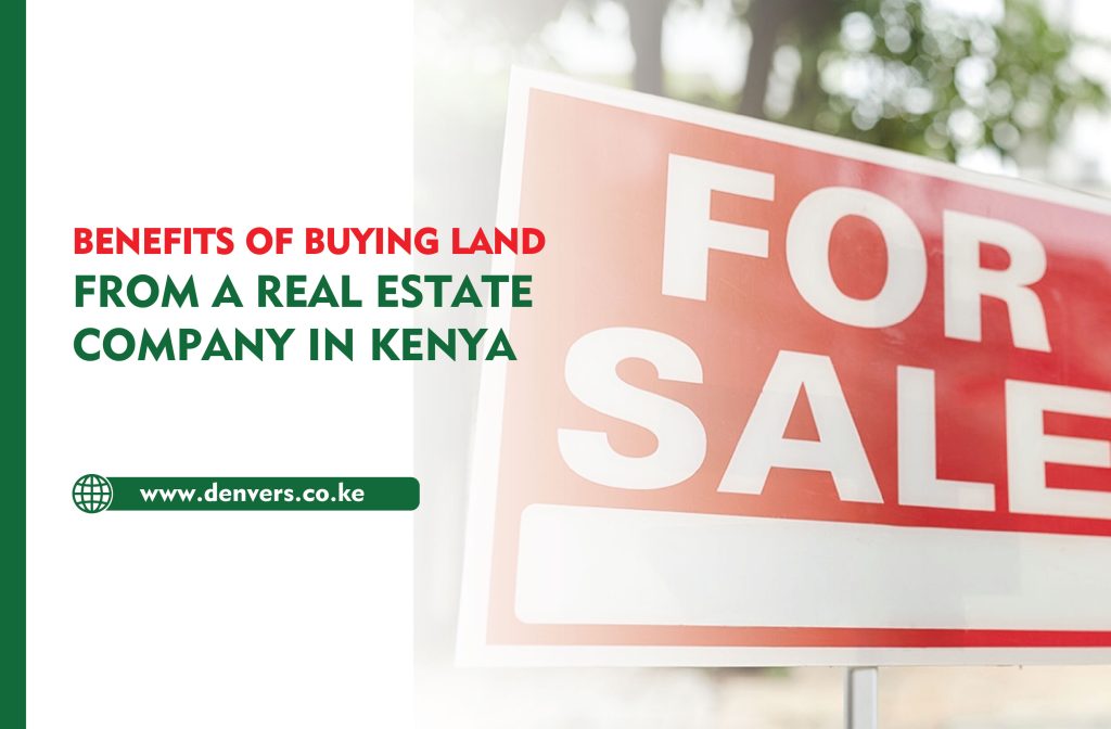 Benefits of Buying Land from a Real Estate Company in Kenya as compared to an individual