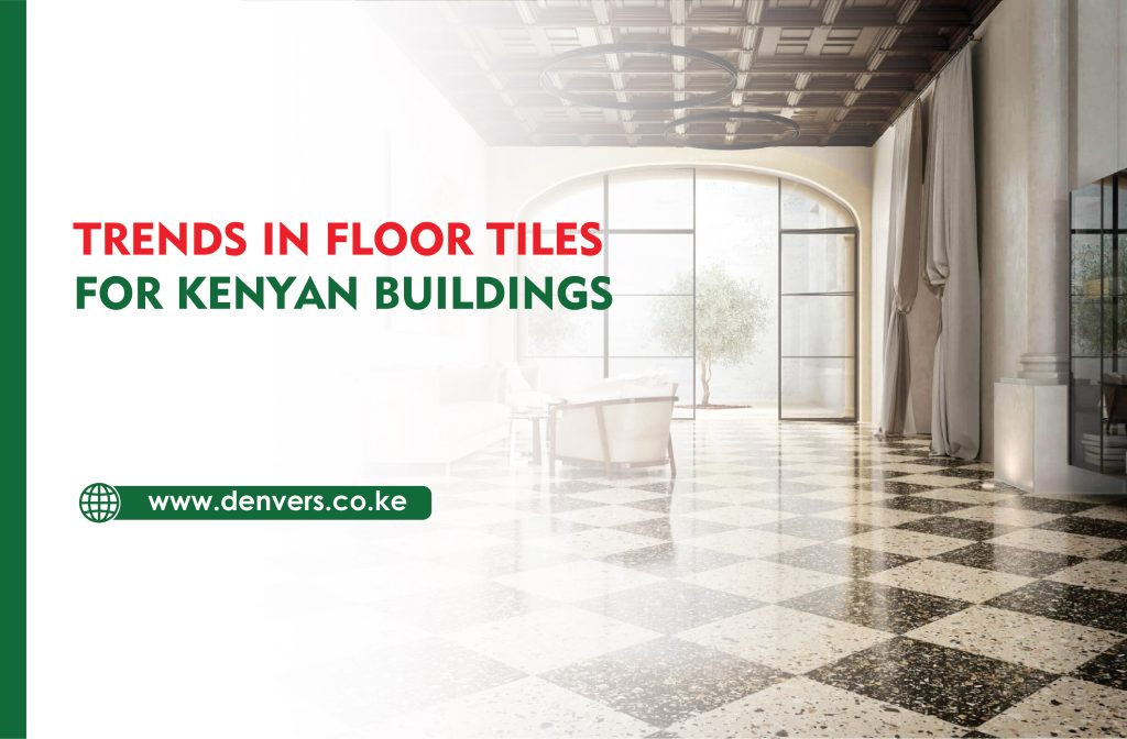 Trends in Floor Tiles for Kenyan Buildings
