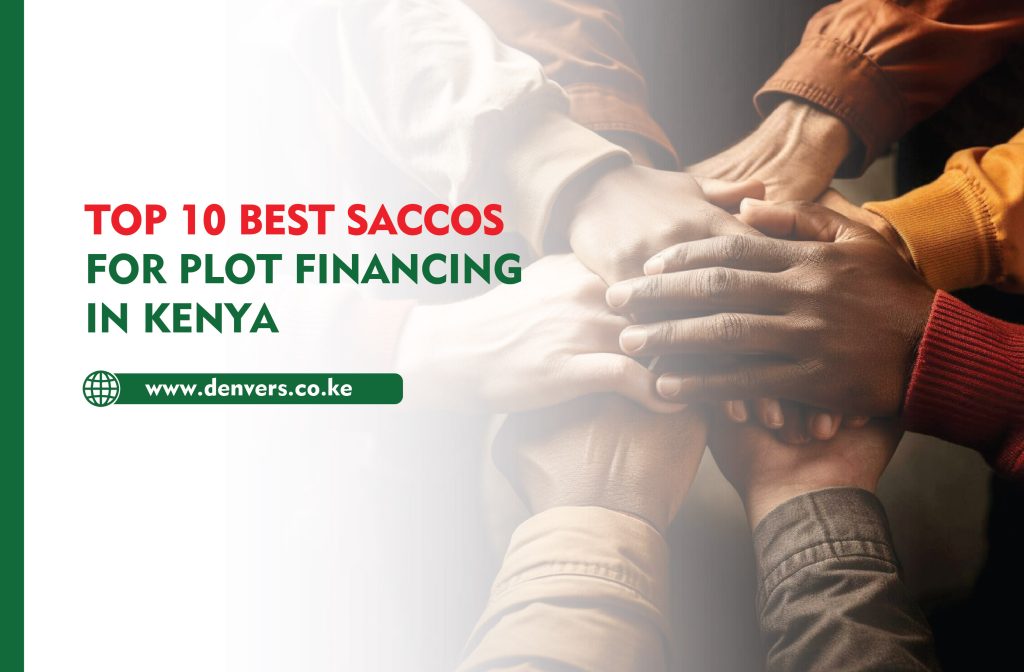 top 10 best SACCOs for plot financing in Kenya.