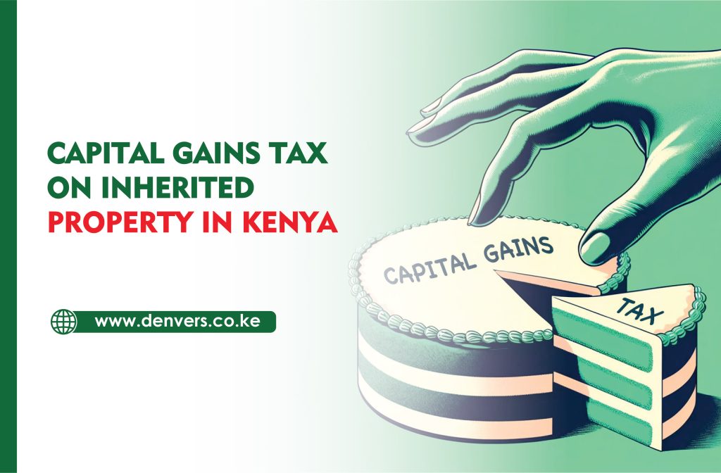 Capital Gains Tax on Inherited Property in Kenya