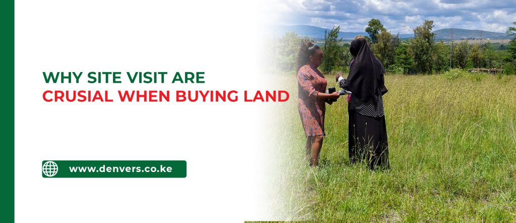 Why Site Visits is Important When Buying Land in Kenya